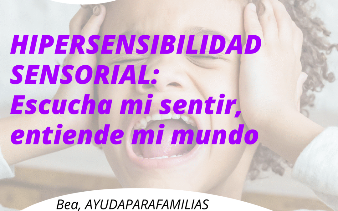 Hipersensibilidad Sensorial en Niños: 5 claves para recudir el  impacto Emocional y Conductual desde los Trastornos de Integración Sensorial